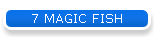 7 MAGIC FISH